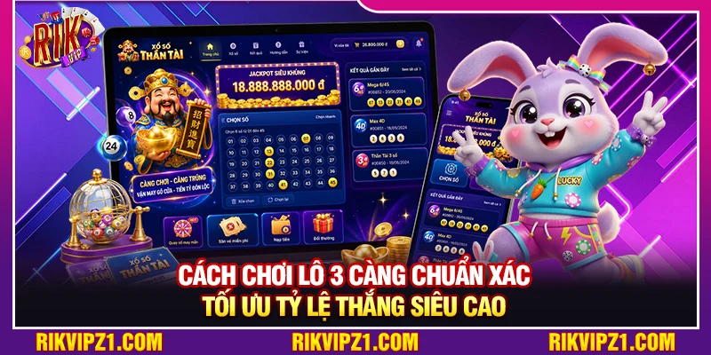 Cách Chơi Lô 3 Càng Chuẩn Xác Tối Ưu Tỷ Lệ Thắng Siêu Cao 3 Cách Chơi Lô 3 Càng Chuẩn Xác Tối Ưu Tỷ Lệ Thắng Siêu Cao