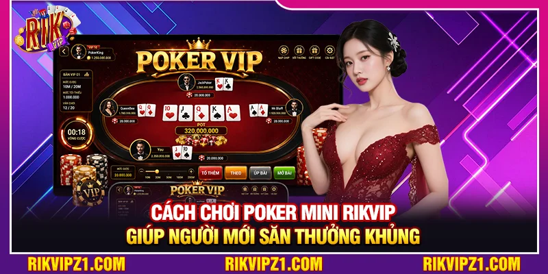 Cách Chơi Poker Mini Rikvip Giúp Người Mới Săn Thưởng Khủng 2 Cách Chơi Poker Mini Rikvip Giúp Người Mới Săn Thưởng Khủng