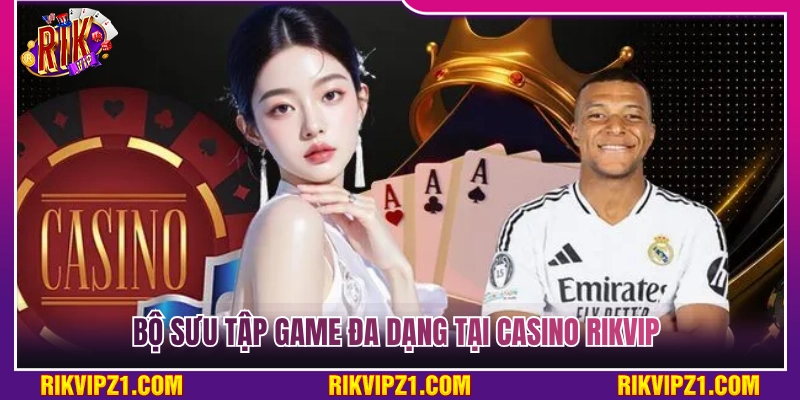Casino Rikvip - Sảnh Bài Thượng Lưu Trúng Bạc Tỷ Siêu Đã 3 Kho trò chơi cực kỳ phong phú tại casino Rikvip
