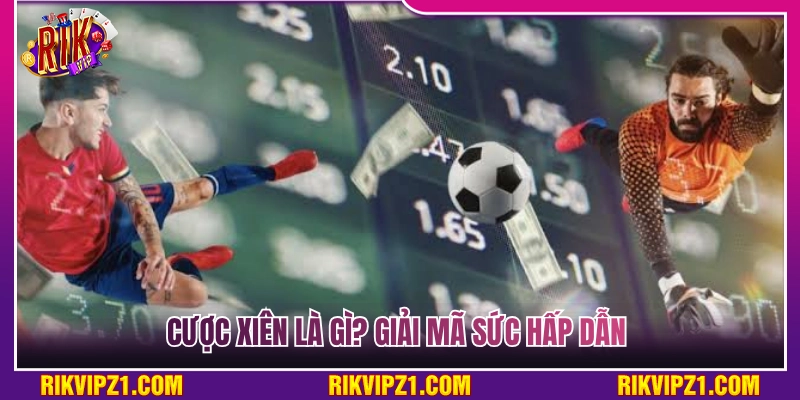Khái niệm cược xiên là gì? Giải mã độ hot hiện nay 