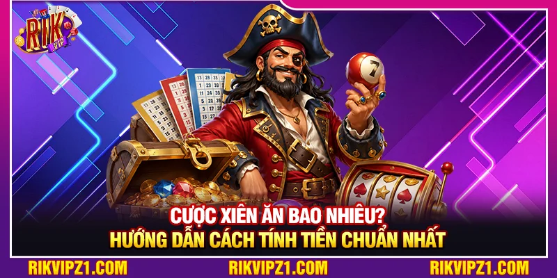 Cược Xiên Ăn Bao Nhiêu? Hướng Dẫn Cách Tính Tiền Chuẩn Nhất 10 Cược Xiên Ăn Bao Nhiêu? Hướng Dẫn Cách Tính Tiền Chuẩn Nhất