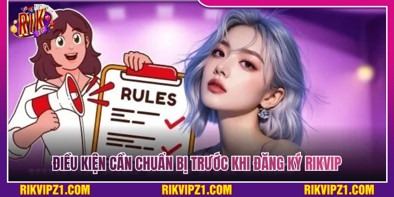 Đăng Ký Rikvip - Các Bước Tạo Tài Khoản Chuẩn Xác Nhất 2 Yêu cầu cần chuẩn bị trước khi tiến hành đăng ký Rikvip