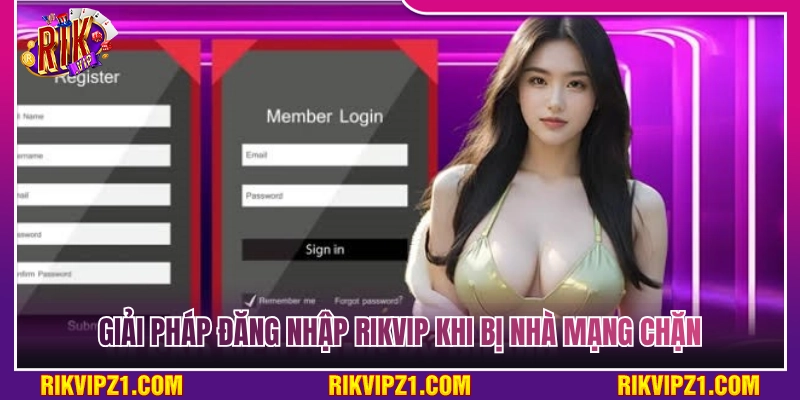 Đăng Nhập Rikvip – Cách Vào Game An Toàn Khắc Phục Bị Chặn 4 Cách xử lý khi đăng nhập Rikvip bị nhà mạng chặn