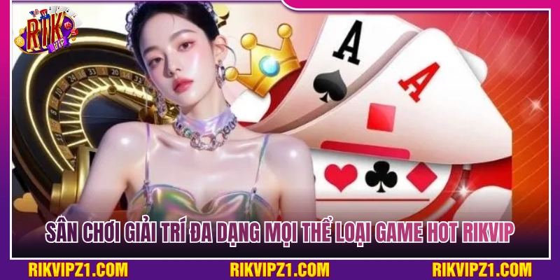 Game Hot Rikvip - Sân chơi giải trí đa dạng mọi thể loại