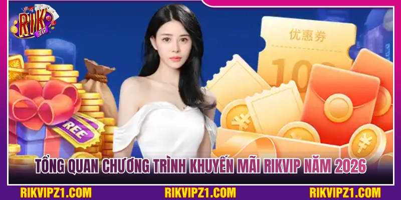 Khuyến Mãi Rikvip - Tổng Hợp Ưu Đãi Hấp Dẫn Hot Nhất 2026 2 Tổng quan về hệ thống khuyến mãi Rikvip năm 2026