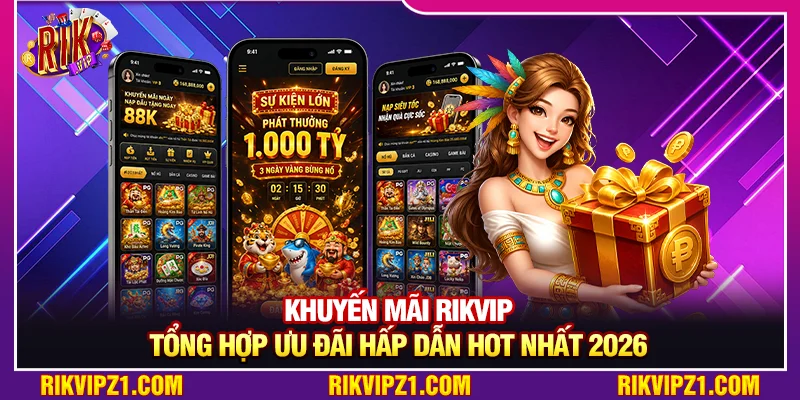 Khuyến Mãi Rikvip - Tổng Hợp Ưu Đãi Hấp Dẫn Hot Nhất 2026 1 Khuyến Mãi Rikvip - Tổng Hợp Ưu Đãi Hấp Dẫn Hot Nhất 2026