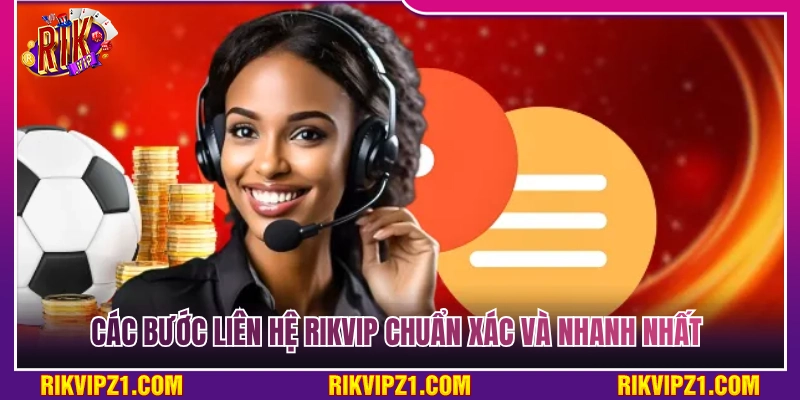 Quy trình liên hệ Rikvip cực kỳ chuẩn xác và siêu tốc 