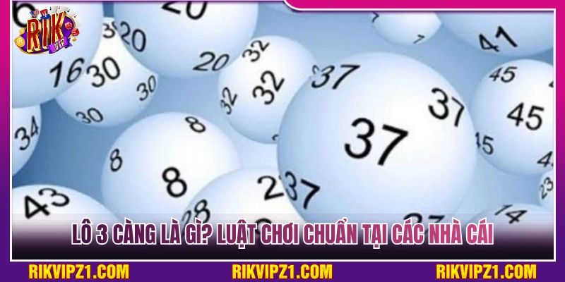 Cách Chơi Lô 3 Càng Chuẩn Xác Tối Ưu Tỷ Lệ Thắng Siêu Cao 2 Lô 3 càng là gì? Quy định và luật chơi chuẩn ở các nhà cái