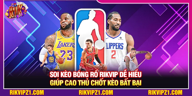 Soi Kèo Bóng Rổ Rikvip Dễ Hiểu Giúp Cao Thủ Chốt Kèo Bất Bại 5 Soi Kèo Bóng Rổ Rikvip Dễ Hiểu Giúp Cao Thủ Chốt Kèo Bất Bại