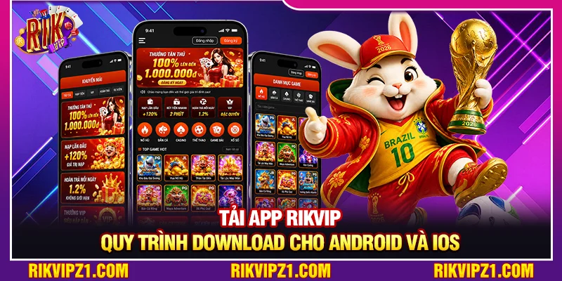 Tải App Rikvip - Quy Trình Download Chi Tiết Cho Android Và iOS
