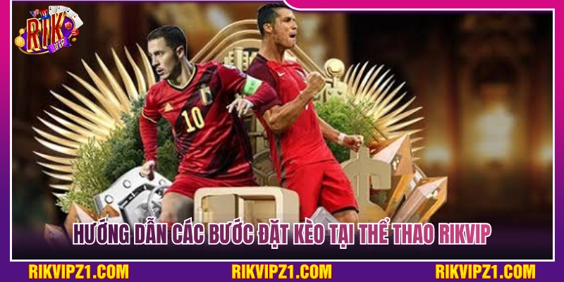 Chi tiết các bước đặt kèo tại thể thao Rikvip 