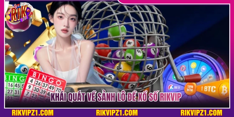 Bao quát về sảnh lô đề xổ số Rikvip 
